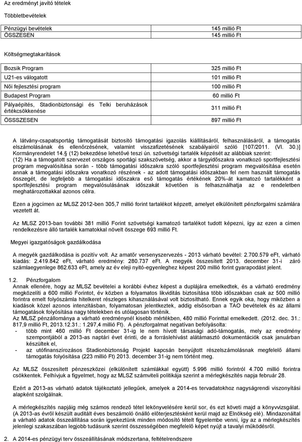 biztosító támogatási igazolás kiállításáról, felhasználásáról, a támogatás elszámolásának és ellenőrzésének, valamint visszafizetésének szabályairól szóló [107/2011. (VI. 30.)] Kormányrendelet 14.