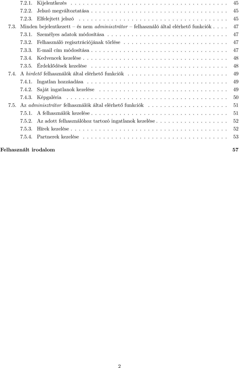 Felhasználó regisztrációjának törlése.......................... 47 7.3.3. E-mail cím módosítása.................................. 47 7.3.4. Kedvencek kezelése.................................... 48 7.