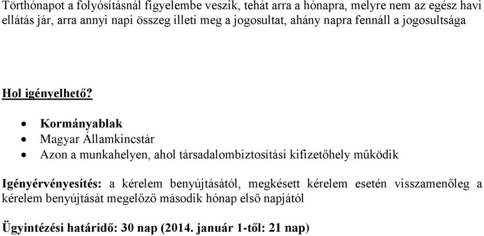 Kormányablak Magyar Államkincstár Azon a munkahelyen, ahol társadalombiztosítási kifizetőhely működik Igényérvényesítés: a