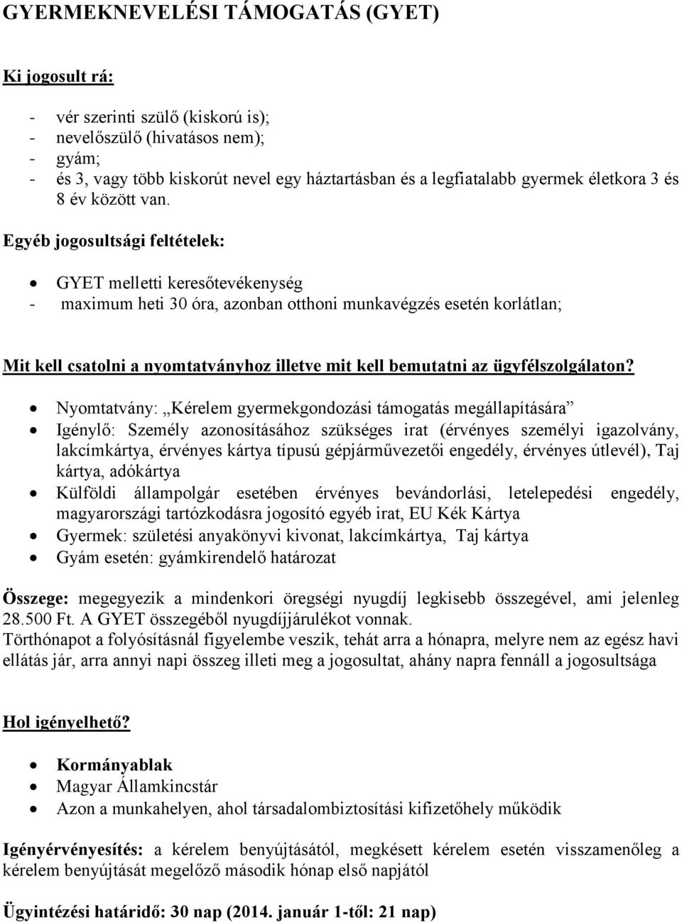 Egyéb jogosultsági feltételek: GYET melletti keresőtevékenység - maximum heti 30 óra, azonban otthoni munkavégzés esetén korlátlan; Mit kell csatolni a nyomtatványhoz illetve mit kell bemutatni az