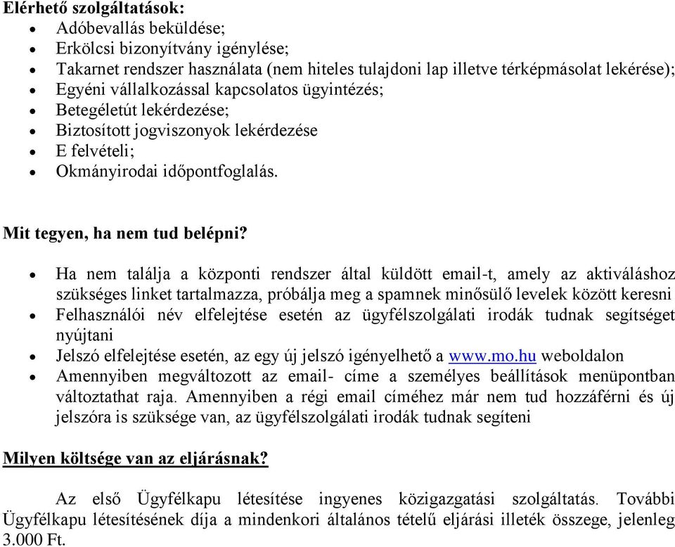 Ha nem találja a központi rendszer által küldött email-t, amely az aktiváláshoz szükséges linket tartalmazza, próbálja meg a spamnek minősülő levelek között keresni Felhasználói név elfelejtése