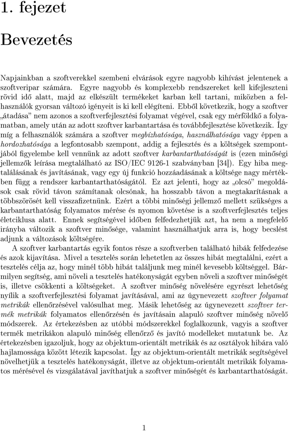 Ebb l következik, hogy a szoftver átadása nem azonos a szoftverfejlesztési folyamat végével, csak egy mérföldk a folyamatban, amely után az adott szoftver karbantartása és továbbfejlesztése