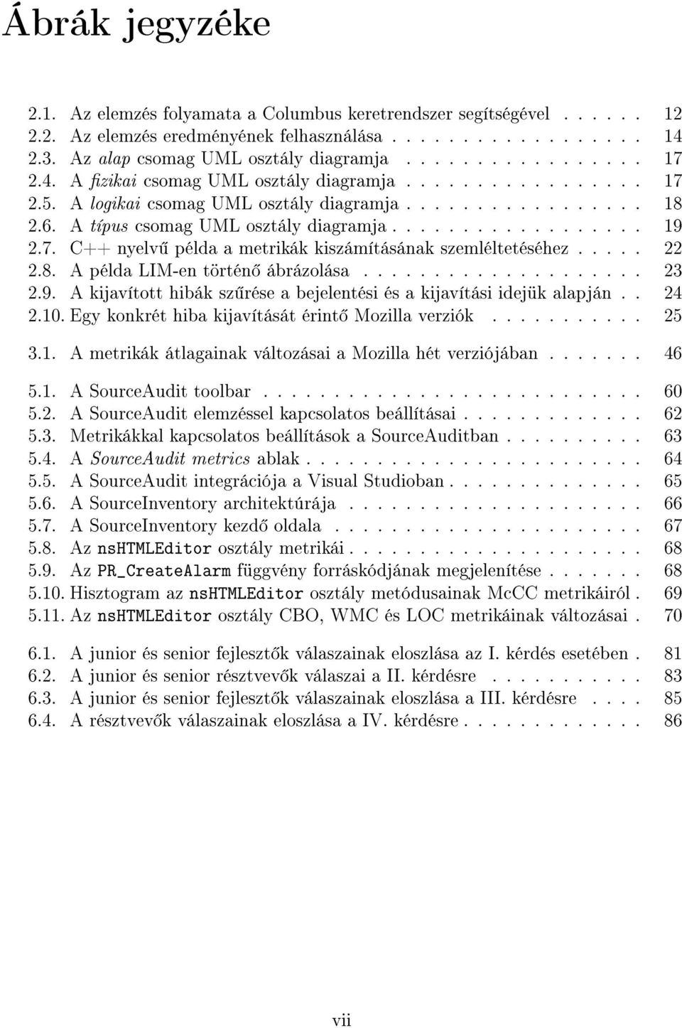 .... 22 2.8. A példa LIM-en történ ábrázolása.................... 23 2.9. A kijavított hibák sz rése a bejelentési és a kijavítási idejük alapján.. 24 2.10.