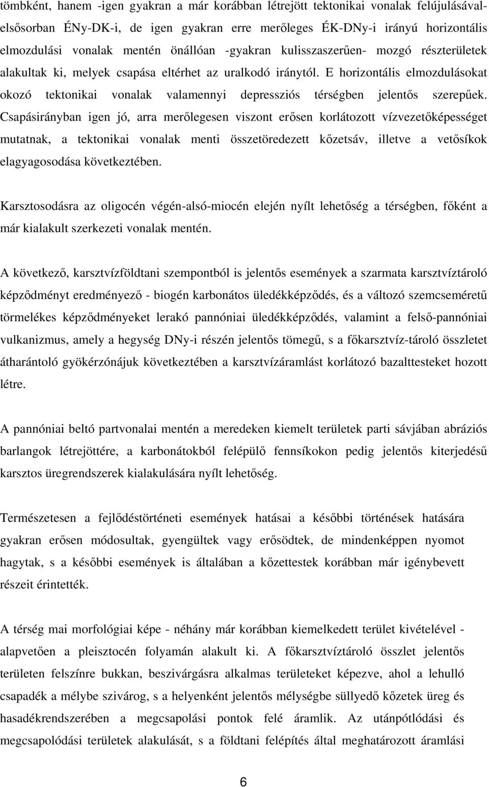 E horizontális elmozdulásokat okozó tektonikai vonalak valamennyi depressziós térségben jelentős szerepűek.