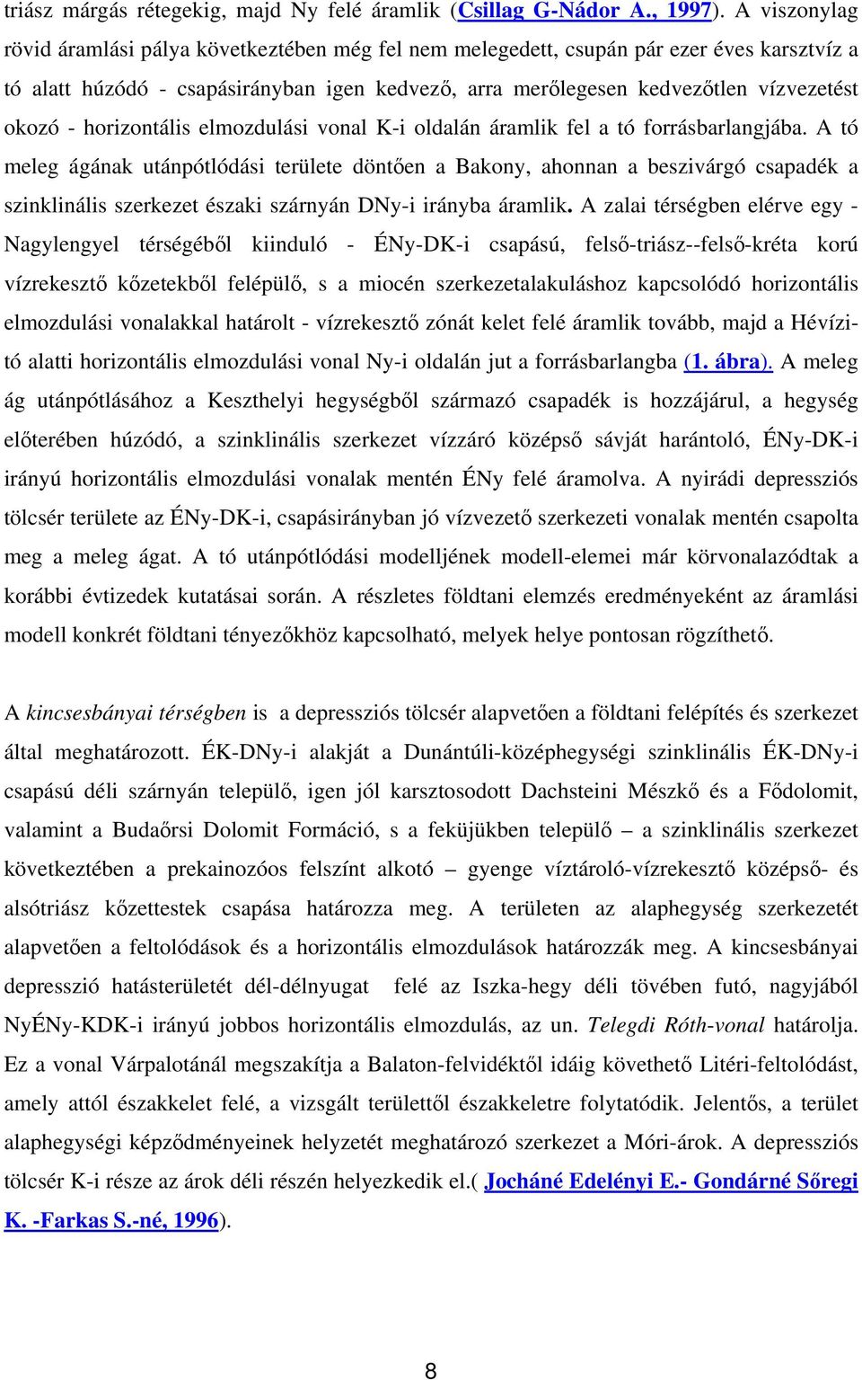 - horizontális elmozdulási vonal K-i oldalán áramlik fel a tó forrásbarlangjába.