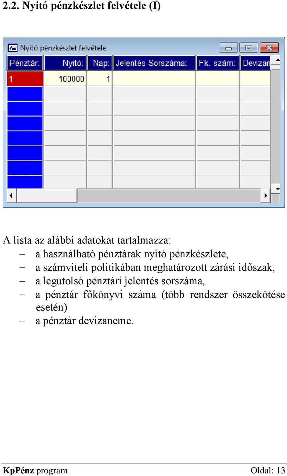 zárási időszak, a legutolsó pénztári jelentés sorszáma, a pénztár főkönyvi száma