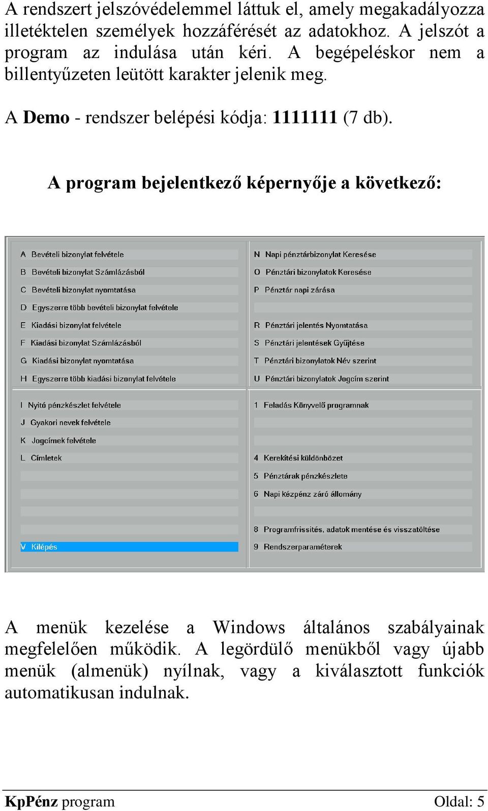 A Demo - rendszer belépési kódja: 1111111 (7 db).