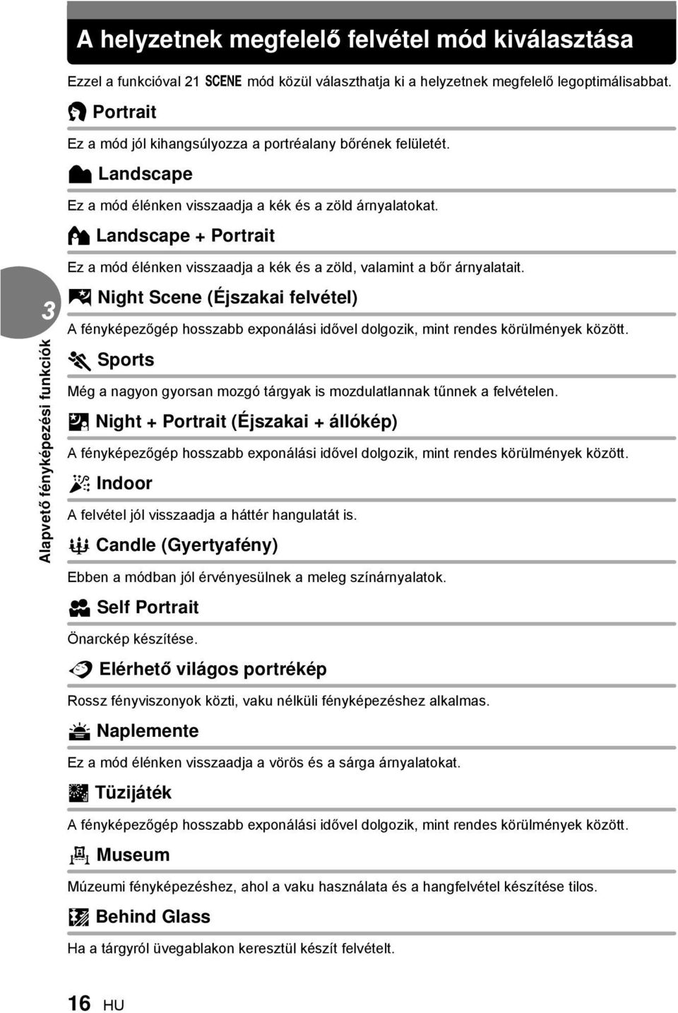 D Landscape + Portrait Ez a mód élénken visszaadja a kék és a zöld, valamint a bőr árnyalatait.