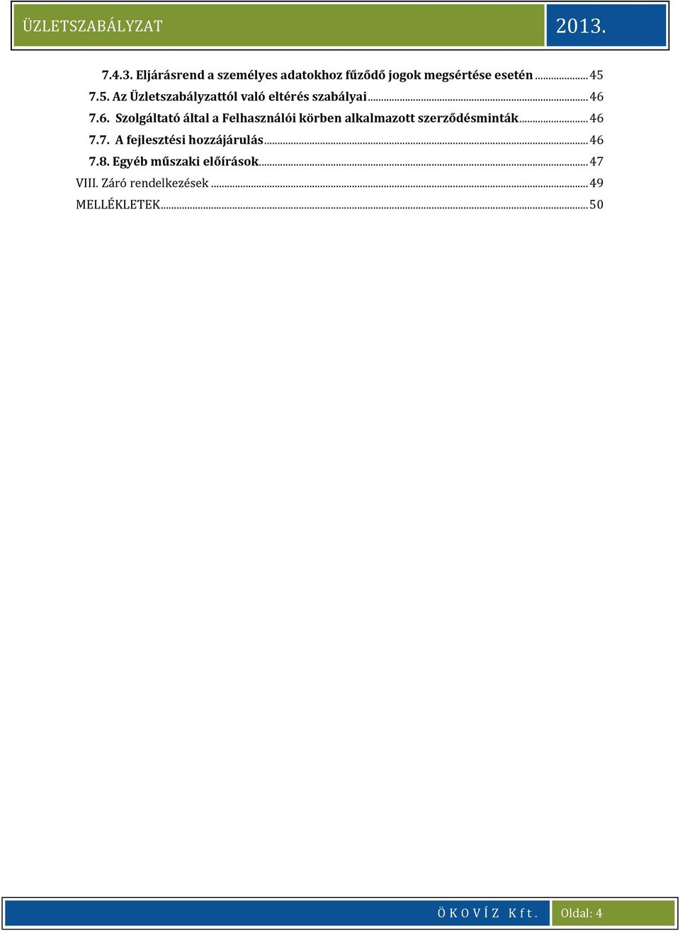 7.6. Szolgáltató által a Felhasználói körben alkalmazott szerződésminták... 46 7.7. A fejlesztési hozzájárulás.