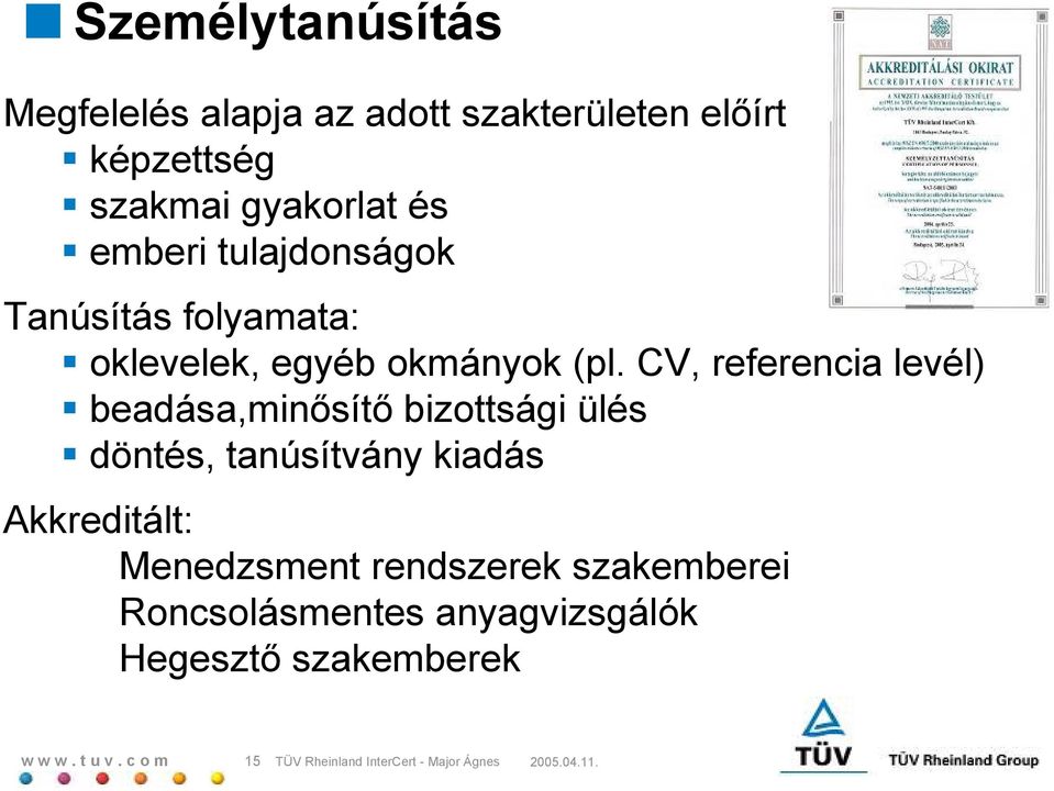 CV, referencia levél) beadása,minsít bizottsági ülés döntés, tanúsítvány kiadás Akkreditált: