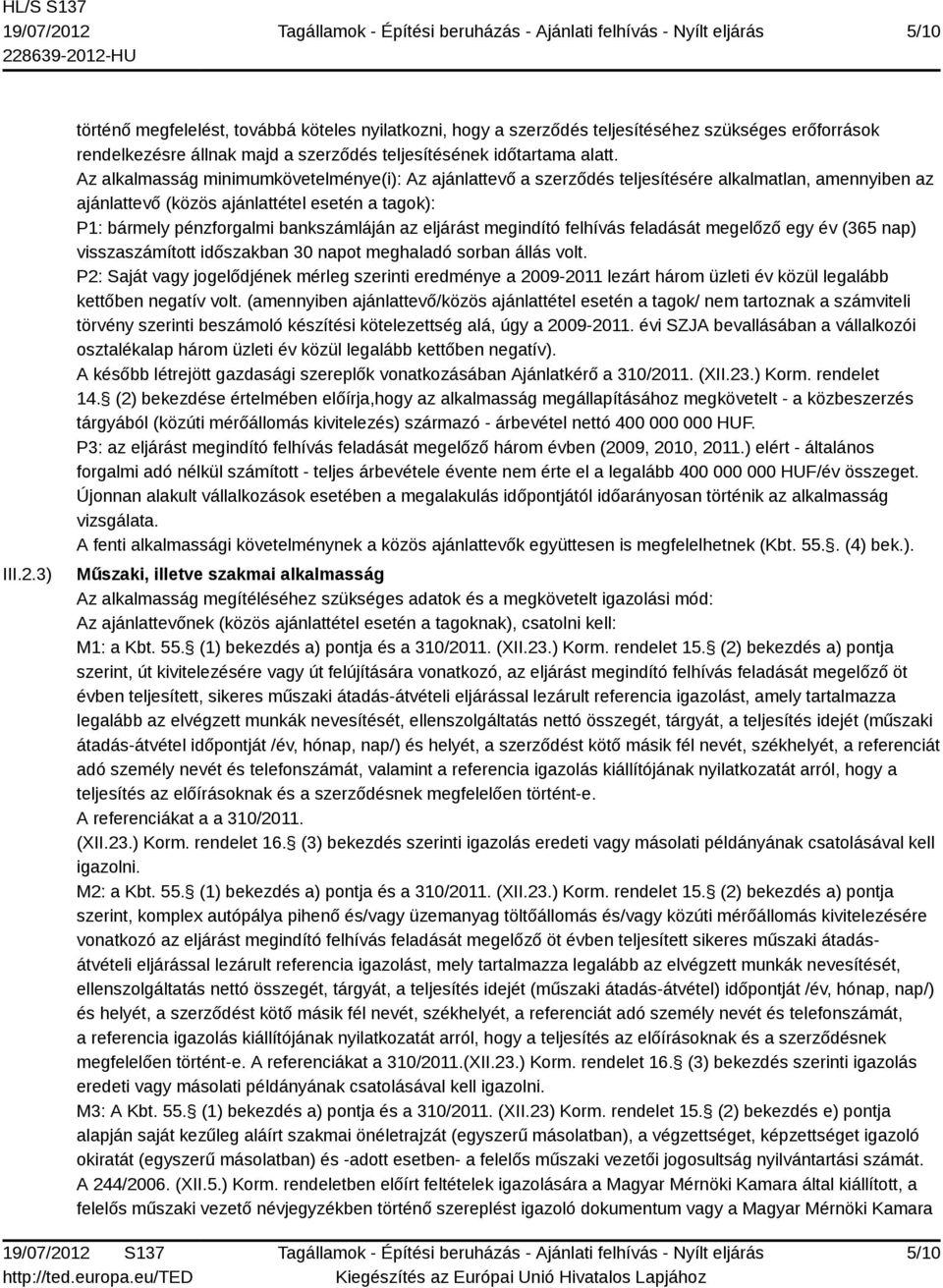 eljárást megindító felhívás feladását megelőző egy év (365 nap) visszaszámított időszakban 30 napot meghaladó sorban állás volt.