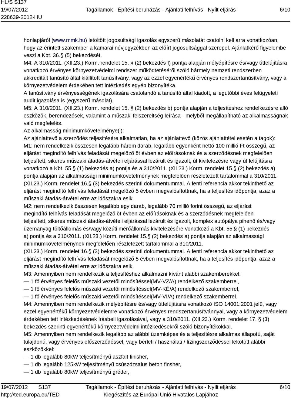 (2) bekezdés f) pontja alapján mélyépítésre és/vagy útfelújításra vonatkozó érvényes környezetvédelmi rendszer működtetéséről szóló bármely nemzeti rendszerben akkreditált tanúsító által kiállított