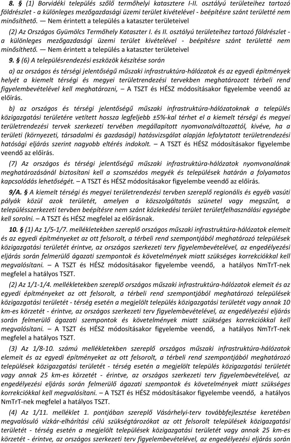 osztályú területeihez tartozó földrészlet a különleges mezőgazdasági üzemi terület kivételével beépítésre szánt területté nem minősíthető. Nem érintett a település a kataszter területeivel 9.