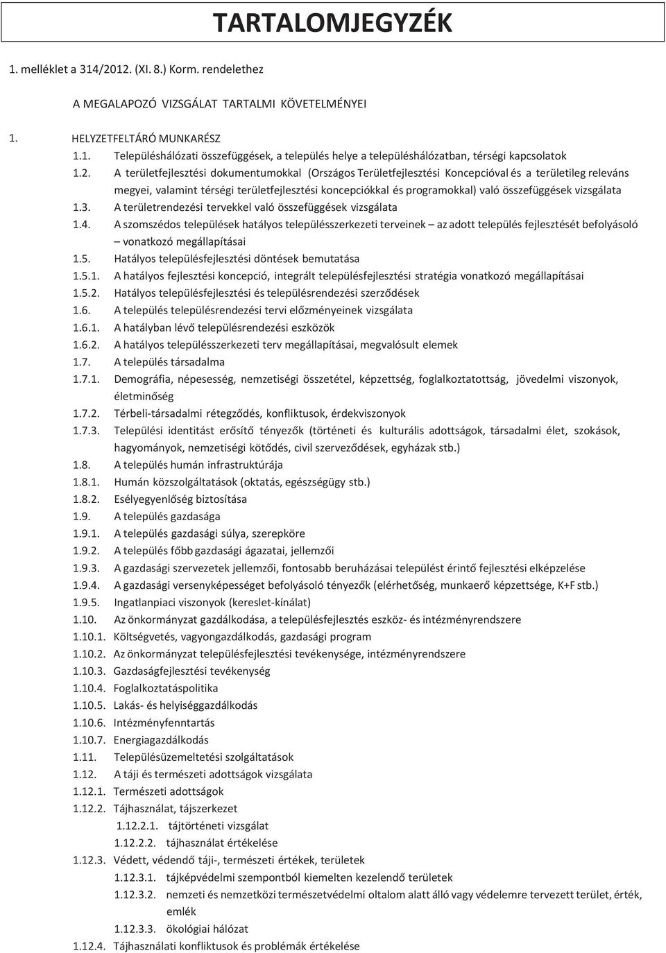 összefüggések vizsgálata 1.3. A területrendezési tervekkel való összefüggések vizsgálata 1.4.