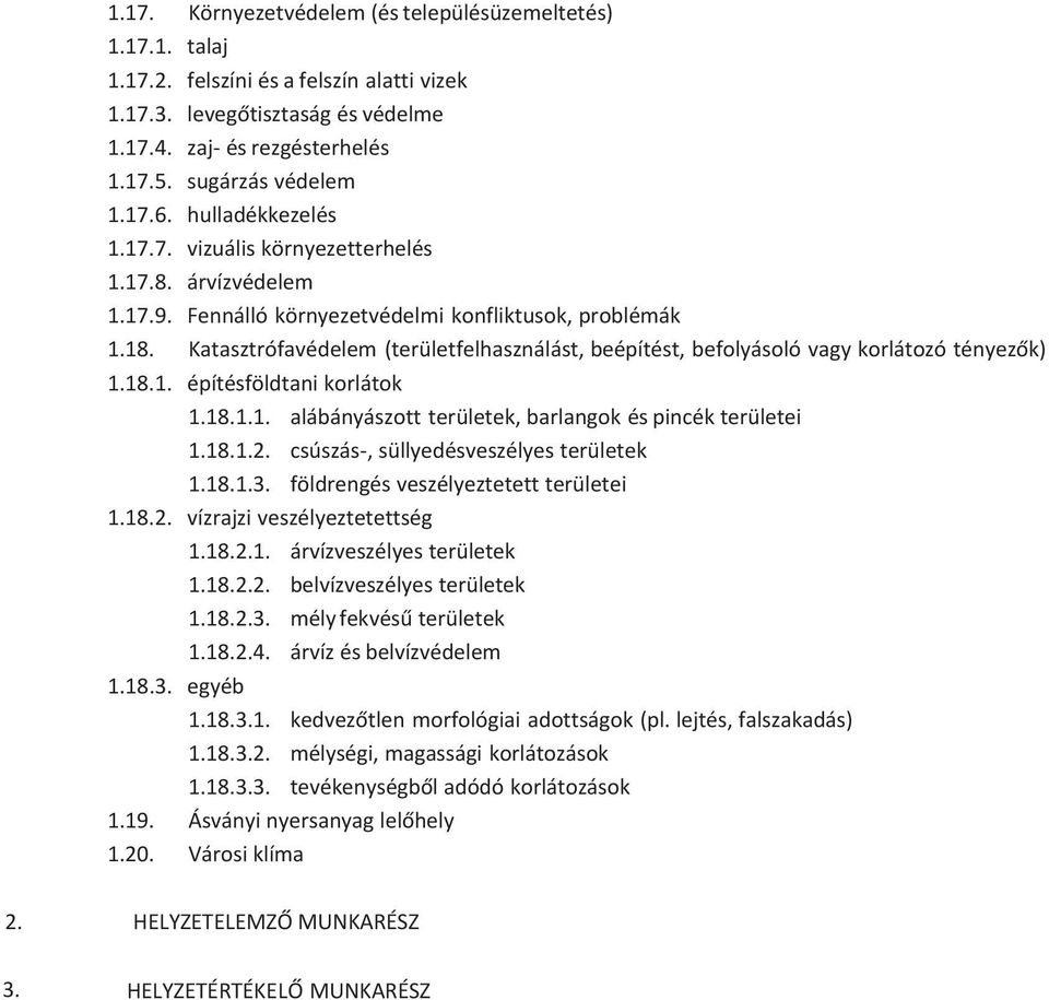 Katasztrófavédelem (területfelhasználást, beépítést, befolyásoló vagy korlátozó tényezők) 1.18.1. építésföldtani korlátok 1.18.1.1. alábányászott területek, barlangok és pincék területei 1.18.1.2.