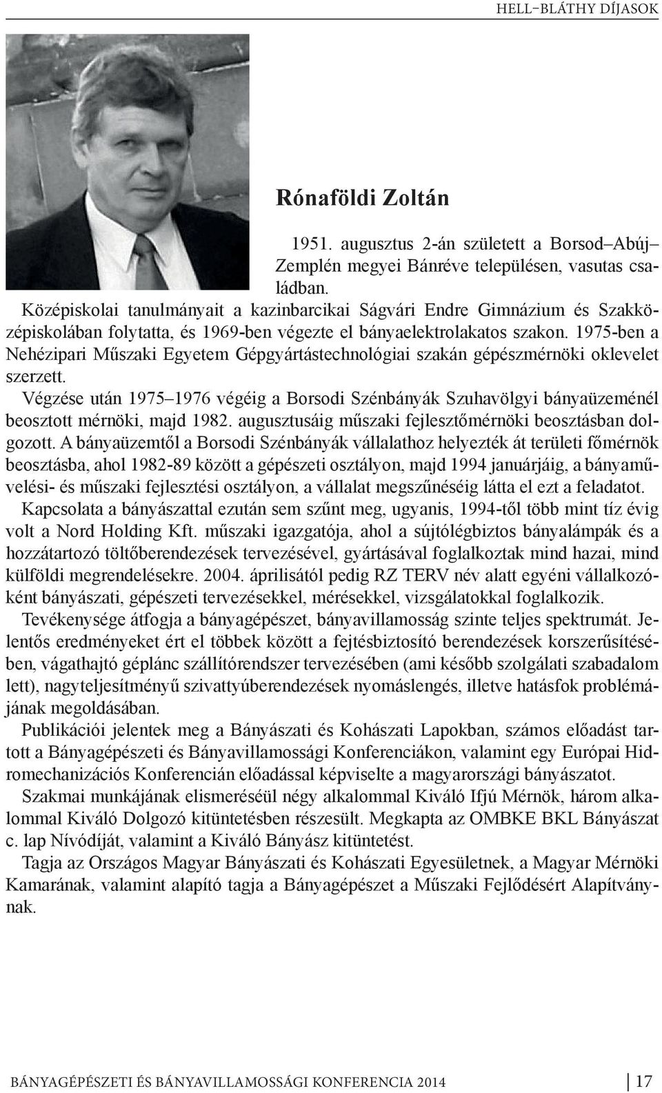 1975-ben a Nehézipari Műszaki Egyetem Gépgyártástechnológiai szakán gépészmérnöki oklevelet szerzett.