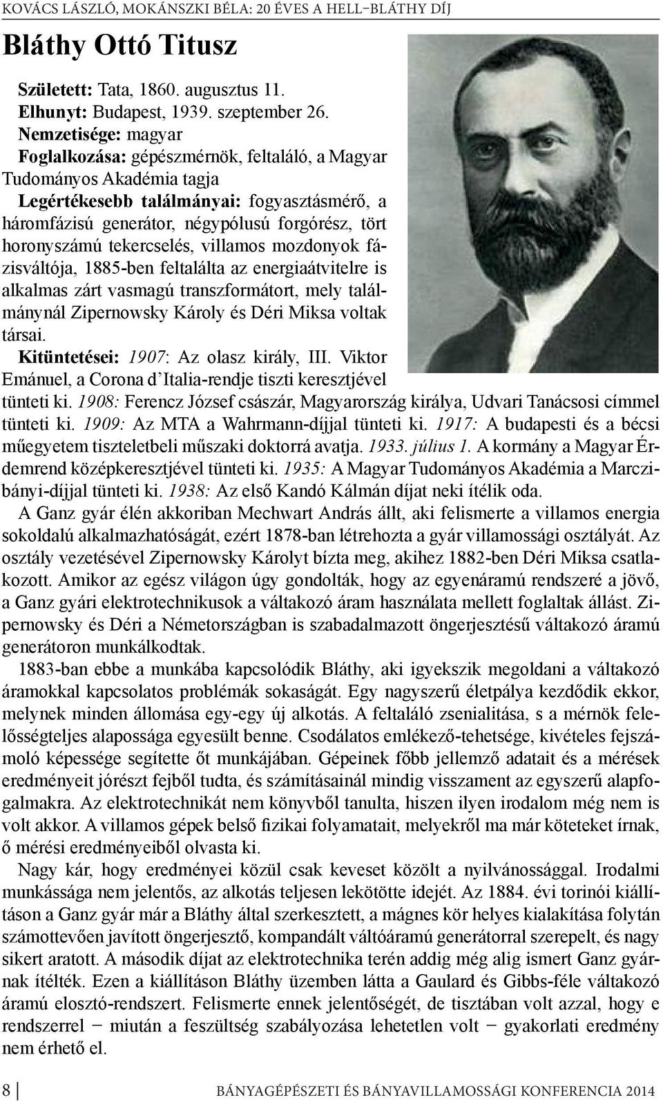 horonyszámú tekercselés, villamos mozdonyok fázisváltója, 1885-ben feltalálta az energiaátvitelre is alkalmas zárt vasmagú transzformátort, mely találmánynál Zipernowsky Károly és Déri Miksa voltak