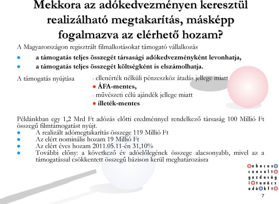 A támogatás nyújtása - ellenérték nélküli pénzeszköz átadás jellege miatt ÁFA-mentes, - művészeti célú ajándék jellege miatt illeték-mentes Példánkban egy 1,2 Mrd Ft adózás előtti eredménnyel