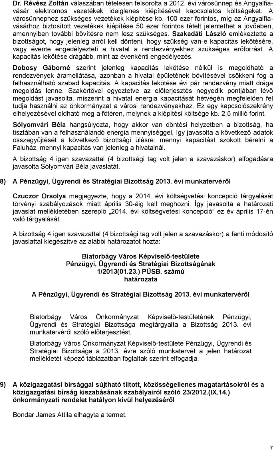 100 ezer forintos, míg az Angyalfiavásárhoz biztosított vezetékek kiépítése 50 ezer forintos tételt jelentethet a jövőeben, amennyiben további bővítésre nem lesz szükséges.