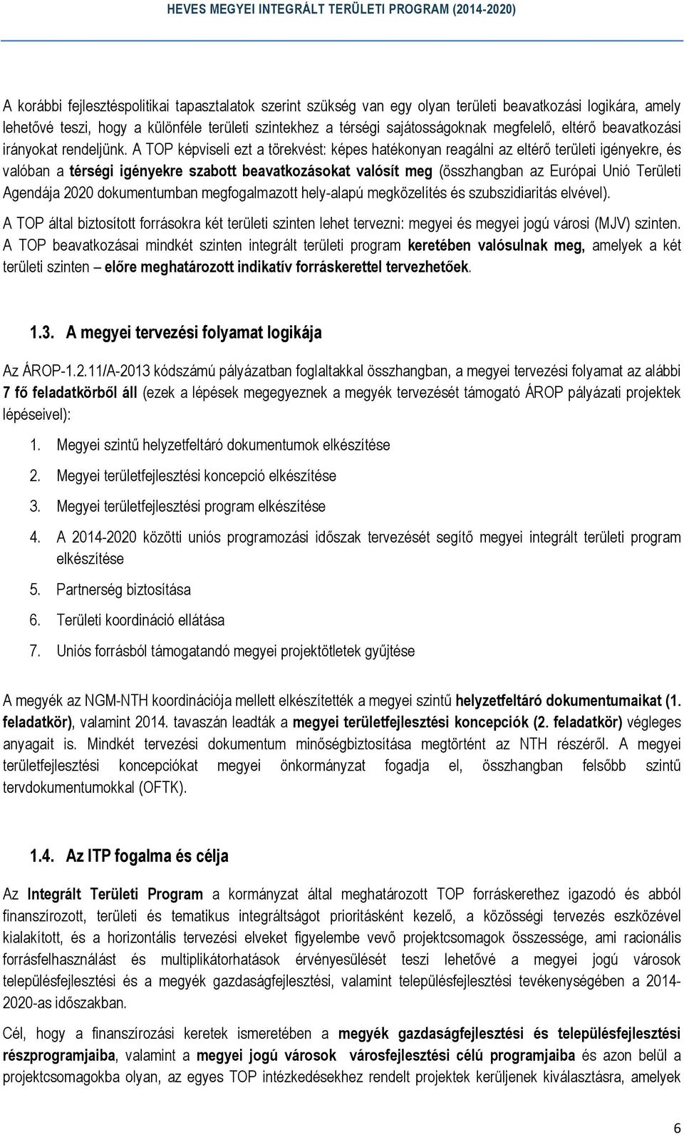 A TOP képviseli ezt a törekvést: képes hatékonyan reagálni az eltérő területi igényekre, és valóban a i igényekre szabott beavatkozásokat valósít meg (összhangban az Európai Unió Területi Agendája