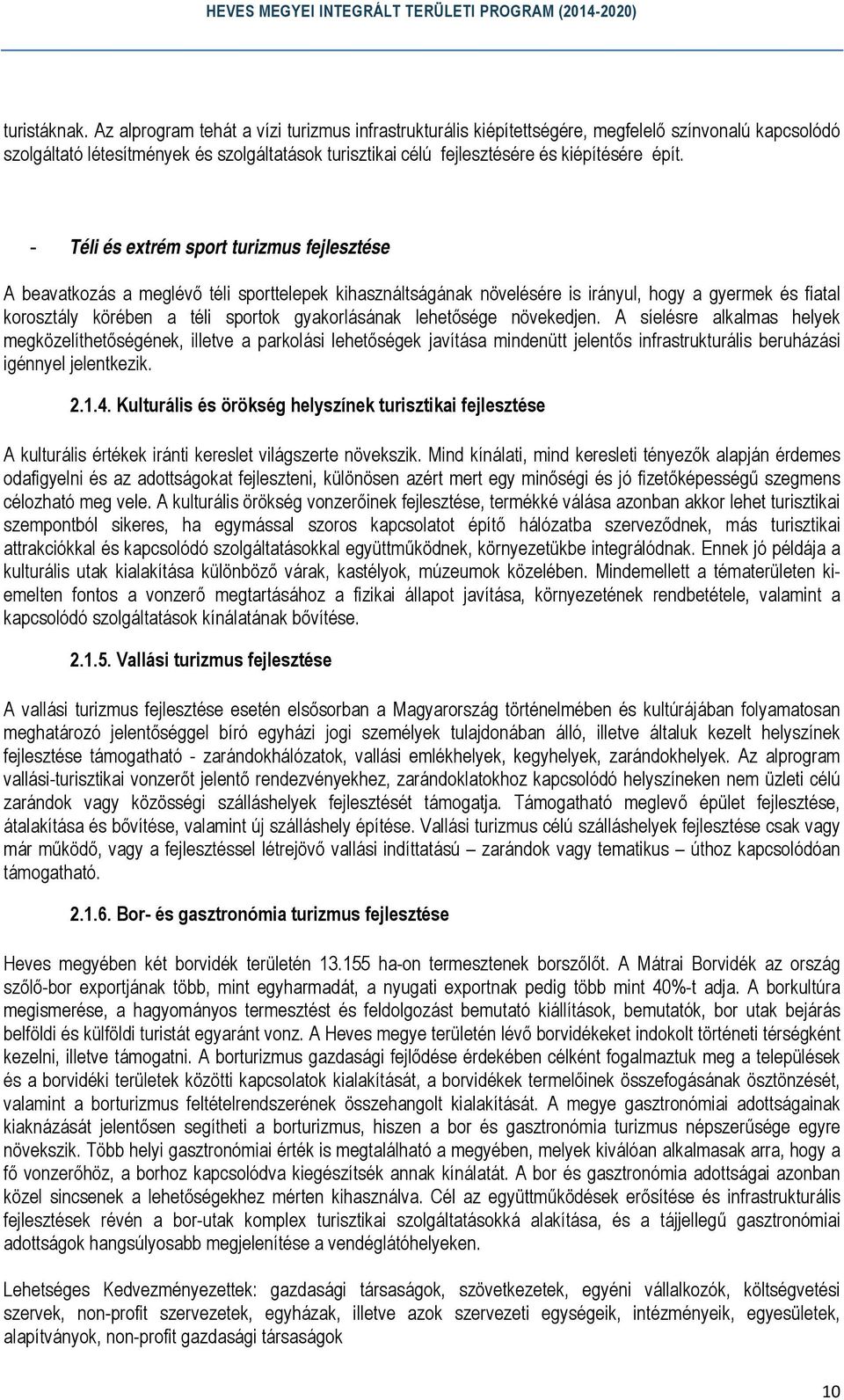 növekedjen. A síelésre alkalmas helyek megközelíthetőségének, illetve a parkolási lehetőségek javítása mindenütt jelentős infrastrukturális beruházási igénnyel jelentkezik. 2.1.4.