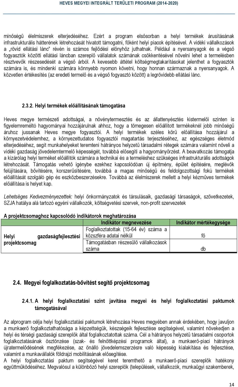 Például a nyersanyagok és a végső fogyasztók közötti ellátási láncban szereplő vállalatok számának csökkentésével növelni lehet a termelésben résztvevők részesedését a végső árból.