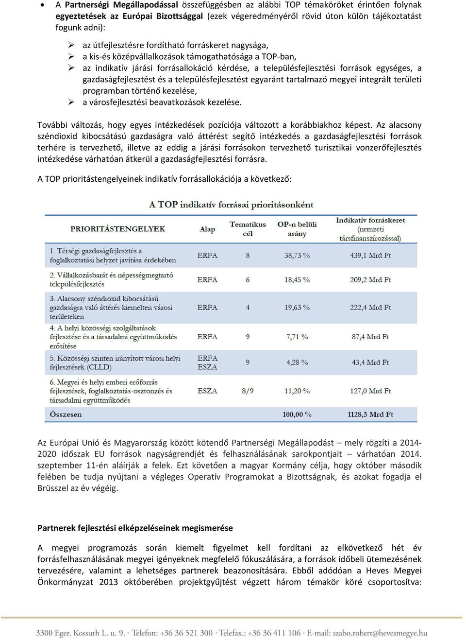 településfejlesztést egyaránt tartalmazó megyei integrált területi programban kezelése, a városfejlesztési beavatkozások kezelése.