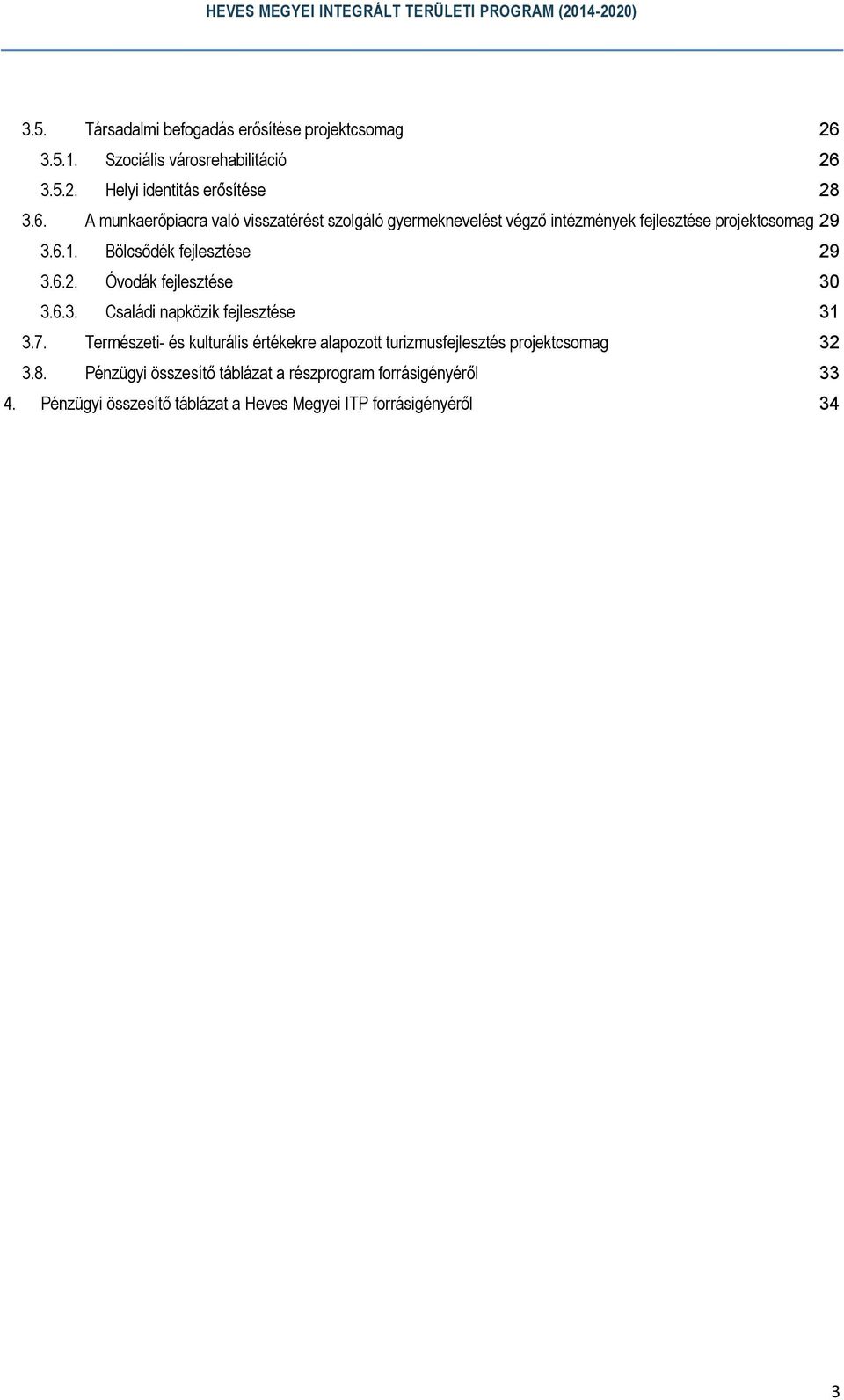 7. Természeti- és kulturális értékekre alapozott turizmusfejlesztés csomag 32 3.8.