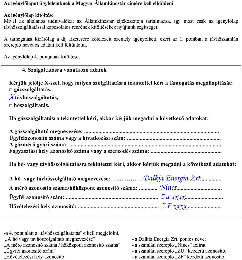 pontban a távhőszámlán szereplő nevét és adatait kell feltüntetni. Az igénylőlap 4. pontjának kitöltése: 4.