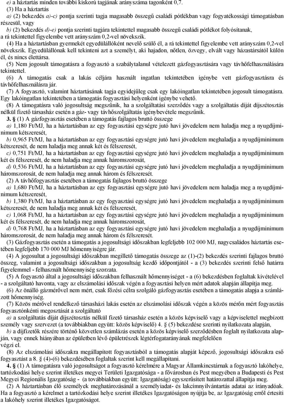 tekintettel magasabb összegű családi pótlékot folyósítanak, a rá tekintettel figyelembe vett arányszám 0,2-vel növekszik.