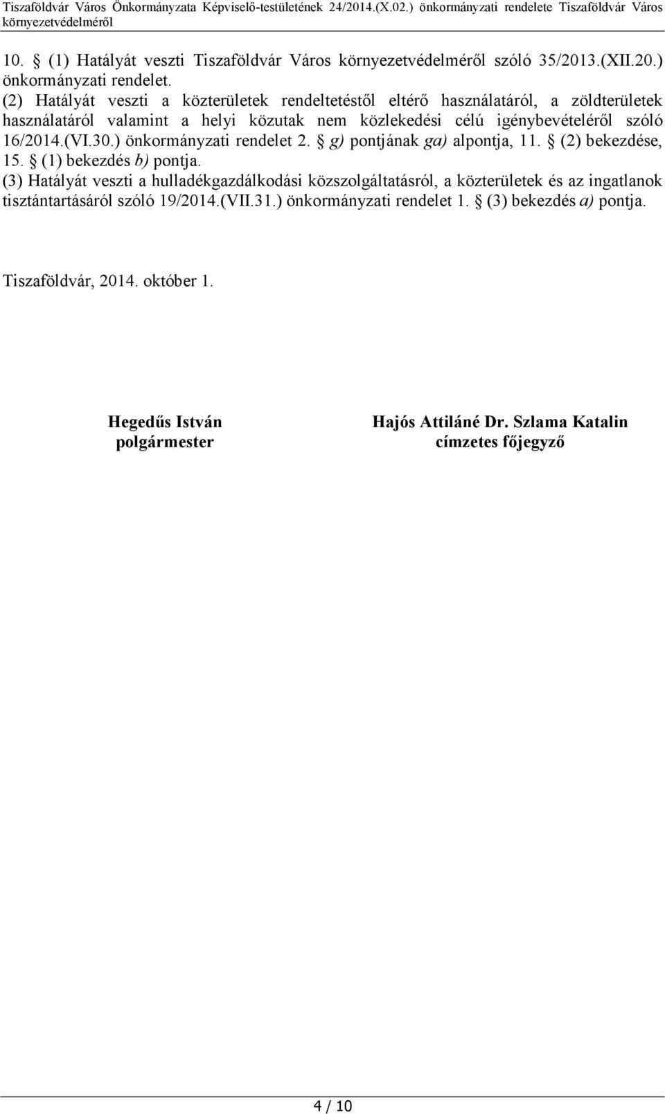 16/2014.(VI.30.) önkormányzati rendelet 2. g) pontjának ga) alpontja, 11. (2) bekezdése, 15. (1) bekezdés b) pontja.