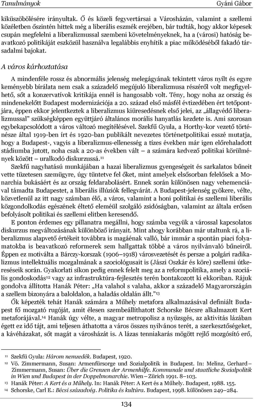 követelményeknek, ha a (városi) hatóság beavatkozó politikáját eszközül használva legalábbis enyhítik a piac működéséből fakadó társadalmi bajokat.