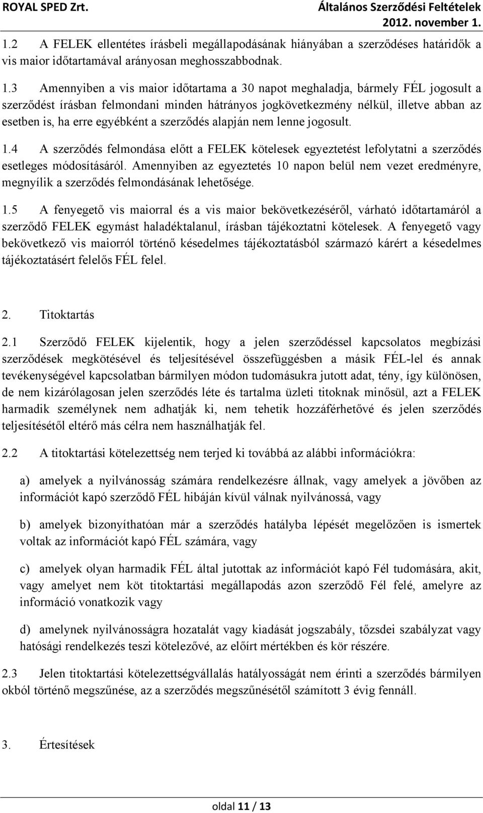 a szerződés alapján nem lenne jogosult. 1.4 A szerződés felmondása előtt a FELEK kötelesek egyeztetést lefolytatni a szerződés esetleges módosításáról.