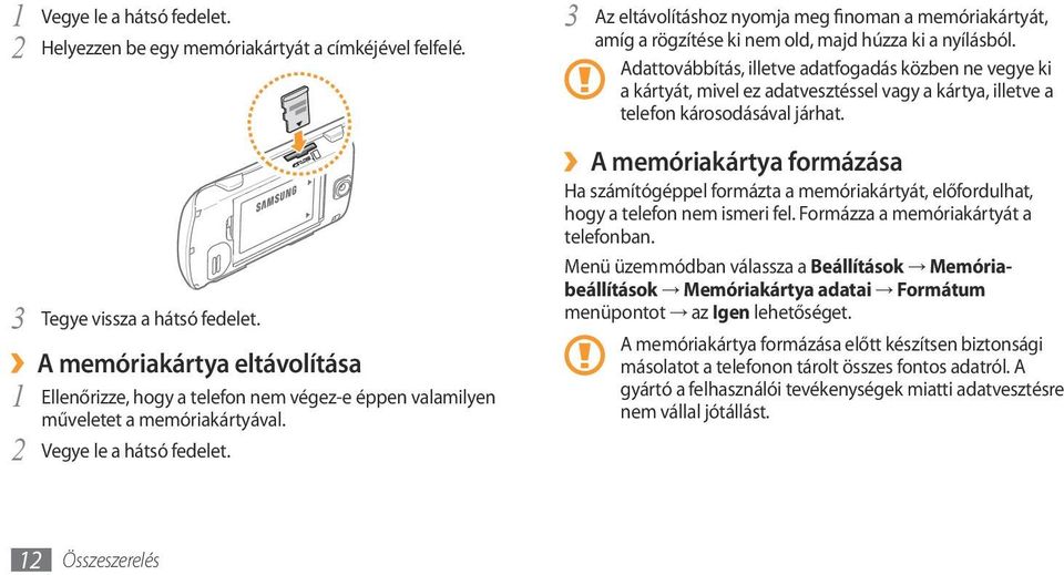 Az eltávolításhoz nyomja meg finoman a memóriakártyát, 3 amíg a rögzítése ki nem old, majd húzza ki a nyílásból.