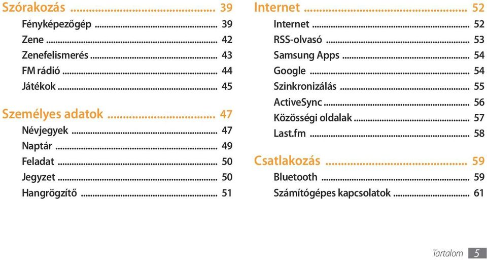 .. 51 Internet... 52 Internet... 52 RSS-olvasó... 53 Samsung Apps... 54 Google... 54 Szinkronizálás.