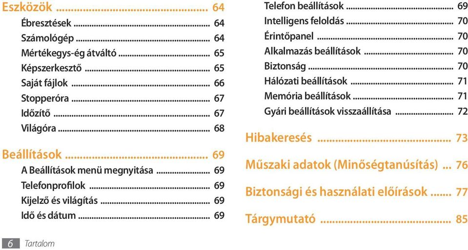 .. 69 Intelligens feloldás... 70 Érintőpanel... 70 Alkalmazás beállítások... 70 Biztonság... 70 Hálózati beállítások... 71 Memória beállítások.