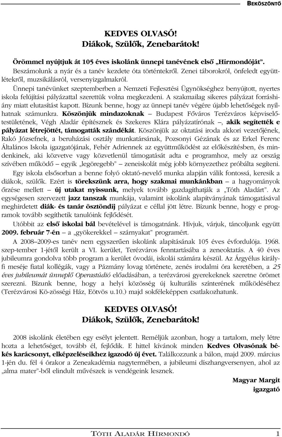 Ünnepi tanévünket szeptemberben a Nemzeti Fejlesztési Ügynökséghez benyújtott, nyertes iskola felújítási pályázattal szerettük volna megkezdeni.