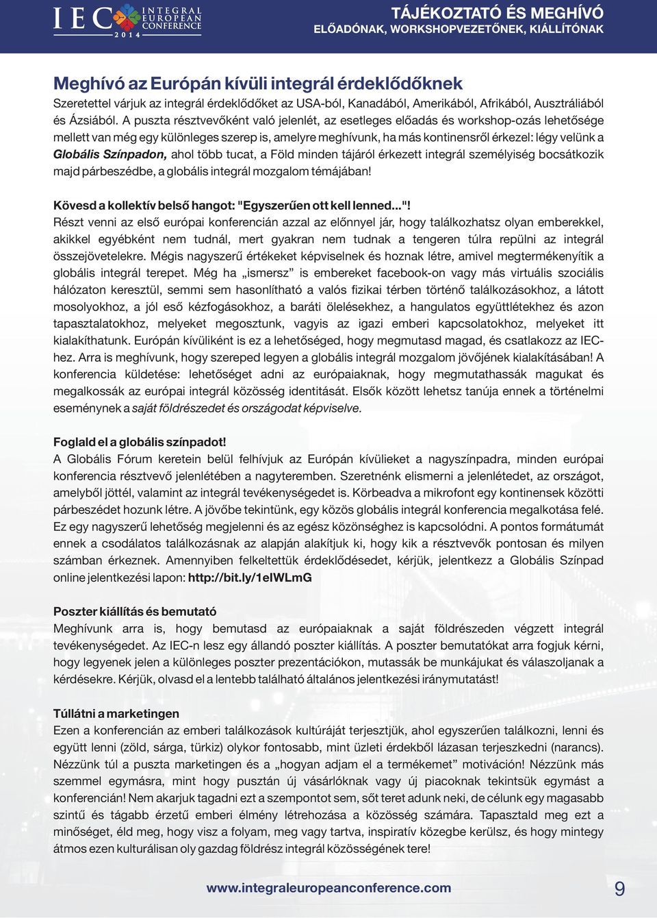 Színpadon, ahol több tucat, a Föld minden tájáról érkezett integrál személyiség bocsátkozik majd párbeszédbe, a globális integrál mozgalom témájában!