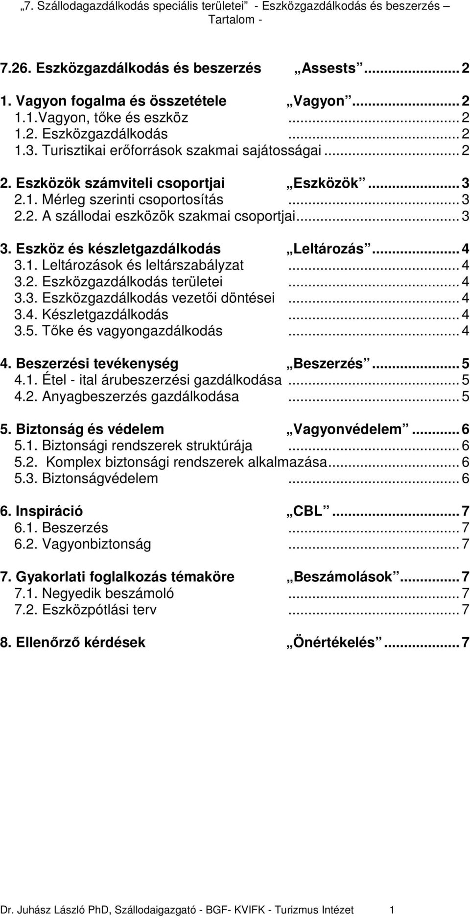 Eszköz és készletgazdálkodás Leltározás... 4 3.1. Leltározások és leltárszabályzat... 4 3.2. Eszközgazdálkodás területei... 4 3.3. Eszközgazdálkodás vezetıi döntései... 4 3.4. Készletgazdálkodás... 4 3.5.