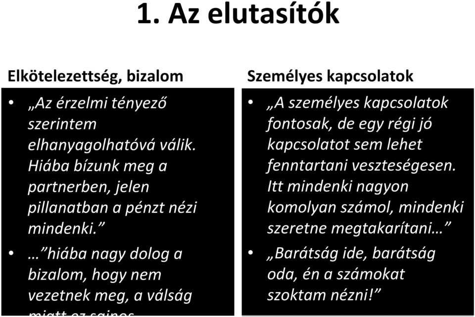 hiába nagy dolog a bizalom, hogy nem vezetnek meg, a válság miatt ez sajnos megváltozott.