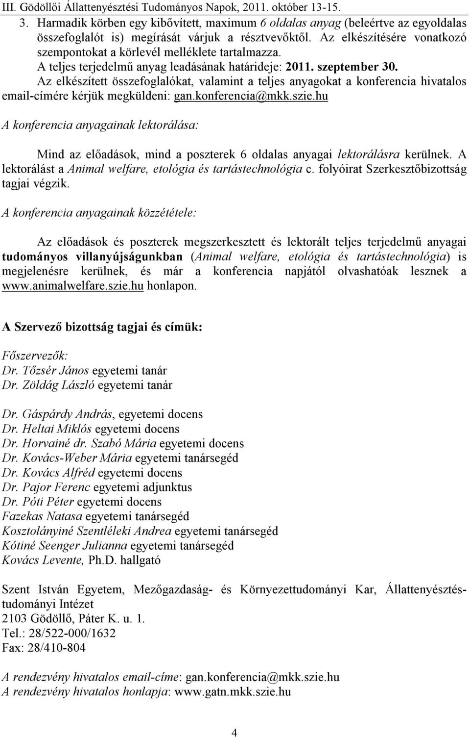 Az elkészített összefoglalókat, valamint a teljes anyagokat a konferencia hivatalos email-címére kérjük megküldeni: gan.konferencia@mkk.szie.