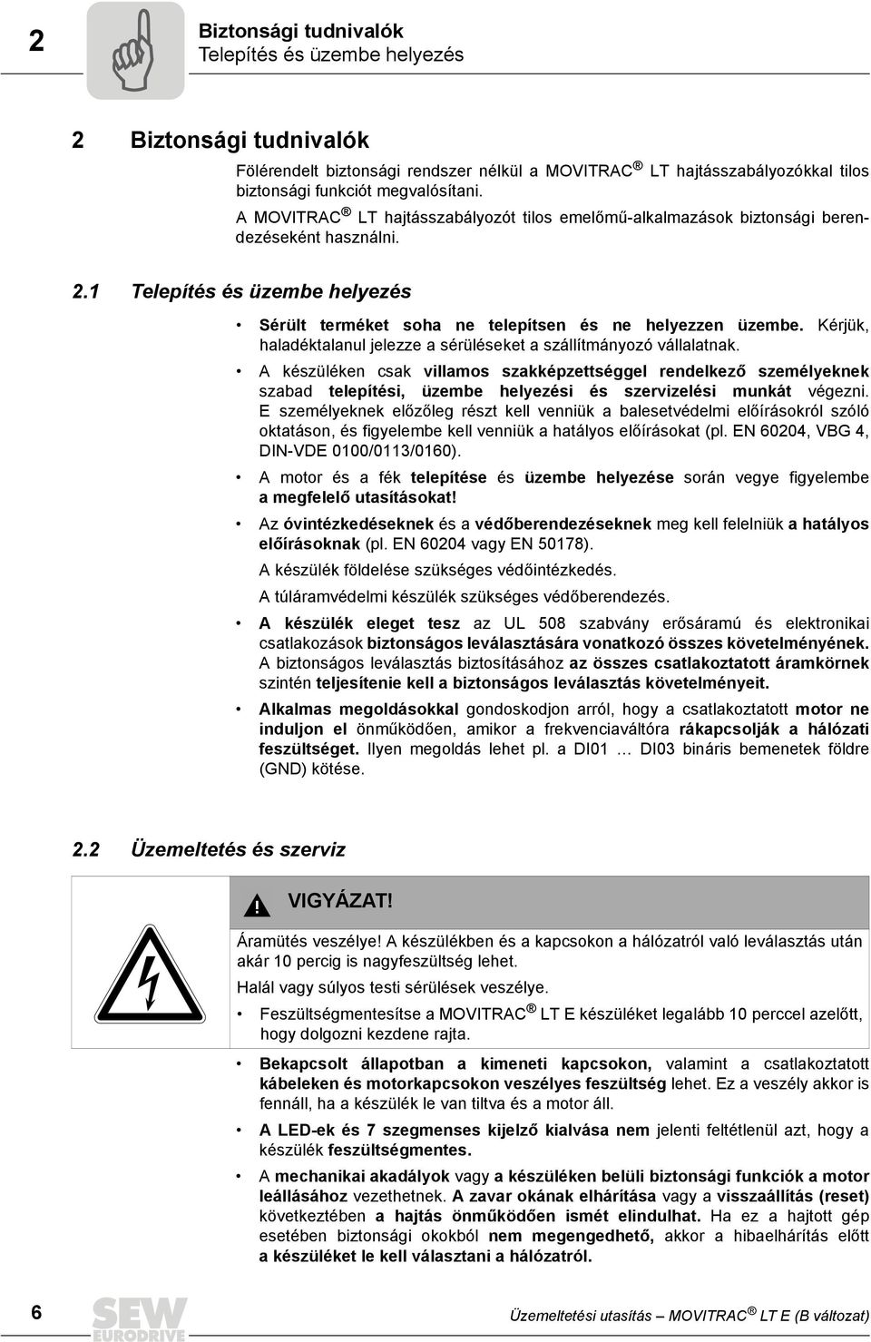 Kérjük, haladéktalanul jelezze a sérüléseket a szállítmányozó vállalatnak.