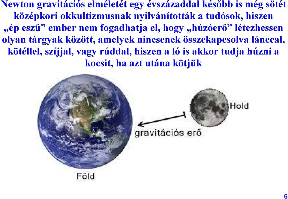 húzóerő létezhessen olyan tárgyak között, amelyek nincsenek összekapcsolva lánccal,