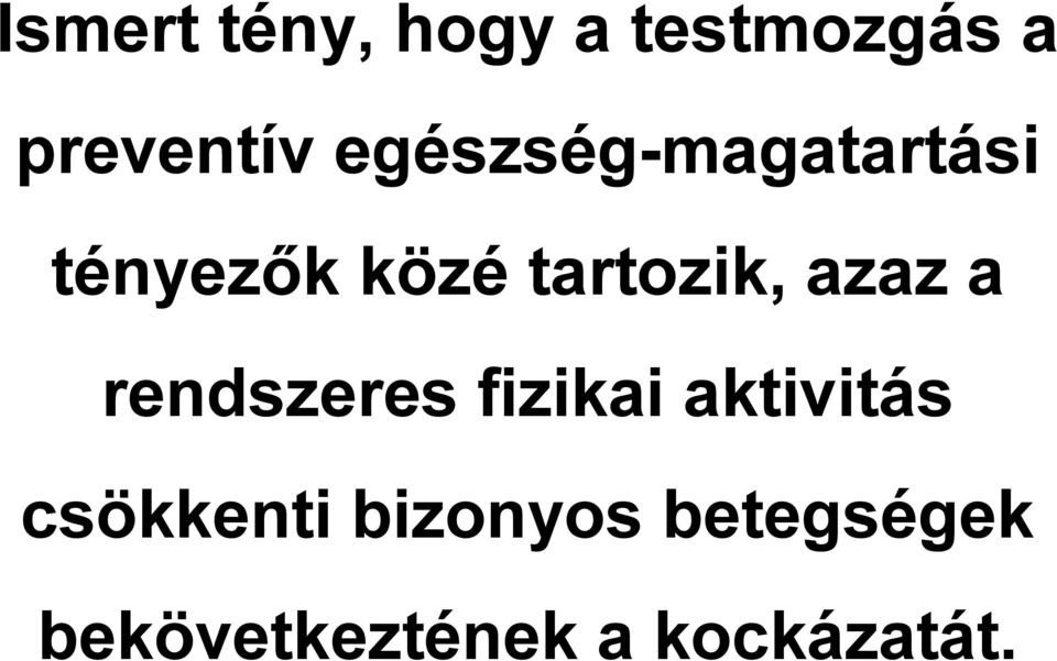 azaz a rendszeres fizikai aktivitás csökkenti