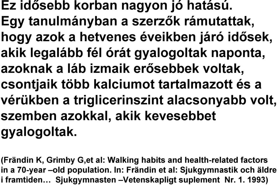 a láb izmaik erősebbek voltak, csontjaik több kalciumot tartalmazott és a vérükben a triglicerinszint alacsonyabb volt, szemben