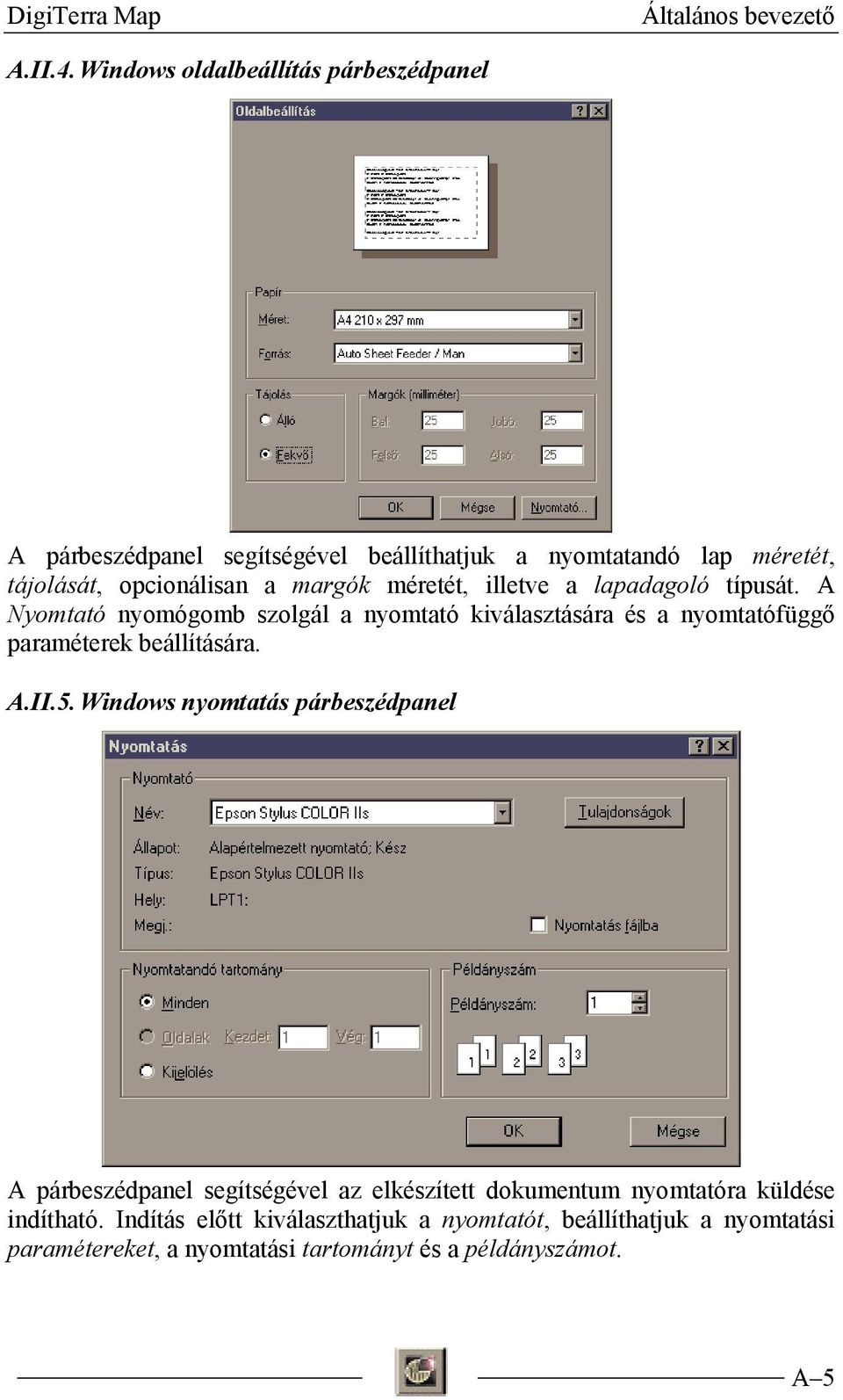méretét, illetve a lapadagoló típusát. A Nyomtató nyomógomb szolgál a nyomtató kiválasztására és a nyomtatófüggő paraméterek beállítására. A.II.5.
