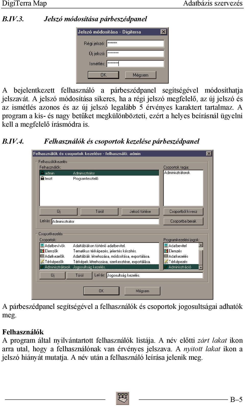 A program a kis- és nagy betűket megkülönbözteti, ezért a helyes beírásnál ügyelni kell a megfelelő írásmódra is. B.IV.4.