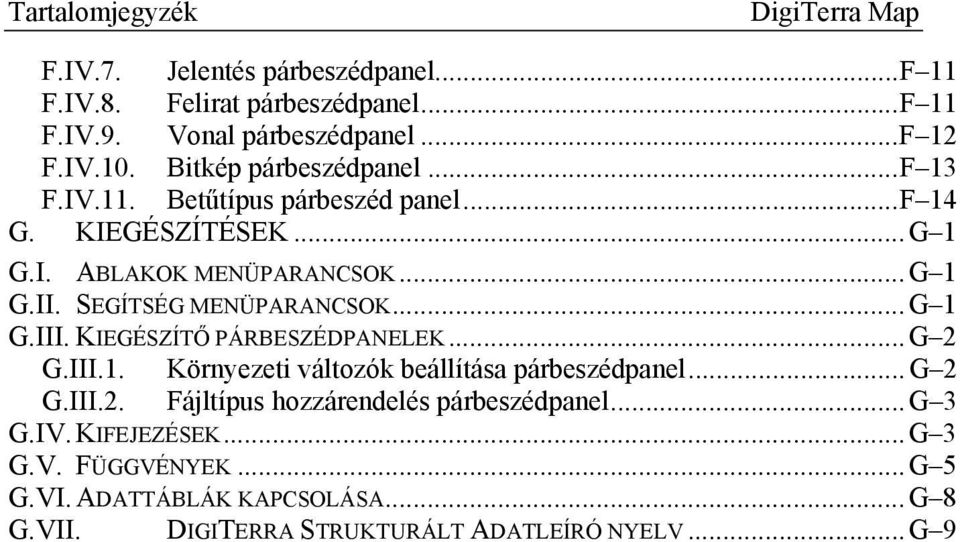 SEGÍTSÉG MENÜPARANCSOK...G 1 G.III. KIEGÉSZÍTŐ PÁRBESZÉDPANELEK...G 2 G.III.1. Környezeti változók beállítása párbeszédpanel...g 2 G.III.2. Fájltípus hozzárendelés párbeszédpanel.