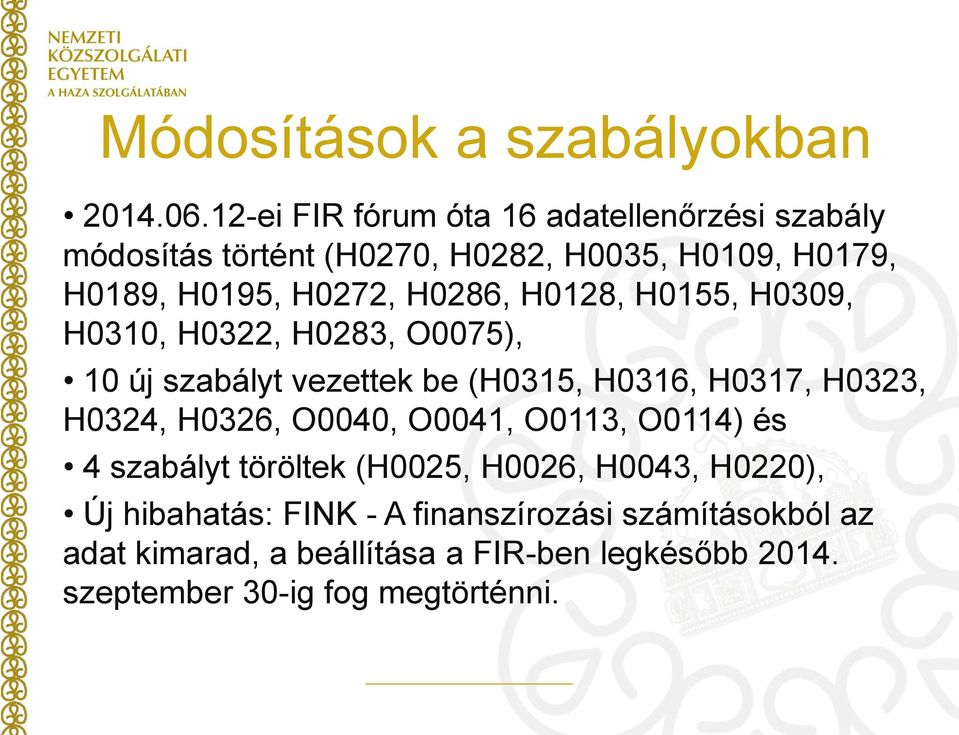 H0286, H0128, H0155, H0309, H0310, H0322, H0283, O0075), 10 új szabályt vezettek be (H0315, H0316, H0317, H0323, H0324, H0326,