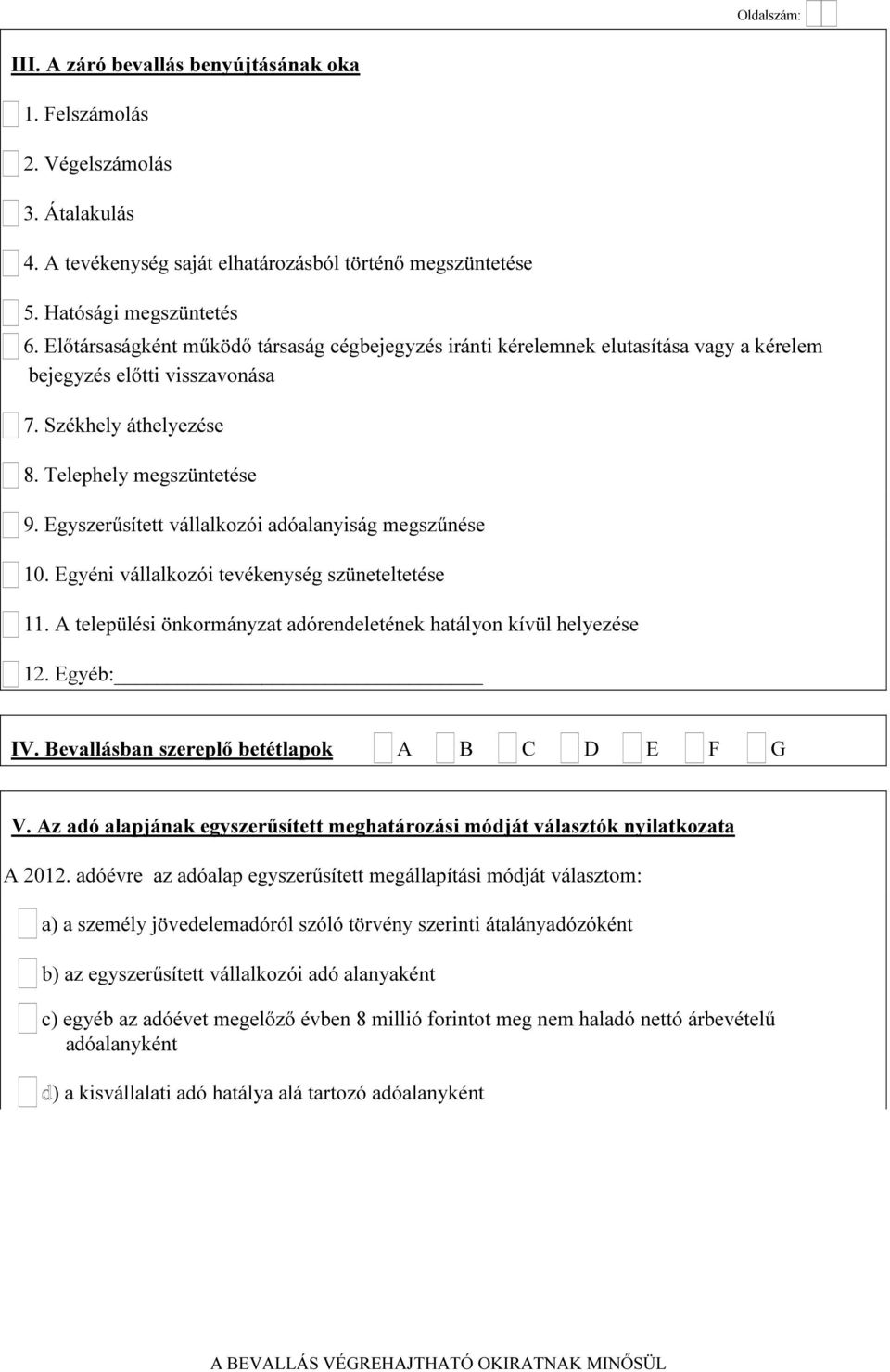 Egyszerűsített vállalkozói adóalanyiság megszűnése 10. Egyéni vállalkozói tevékenység szüneteltetése 11. A települési önkormányzat adórendeletének hatályon kívül helyezése 12. Egyéb: IV.